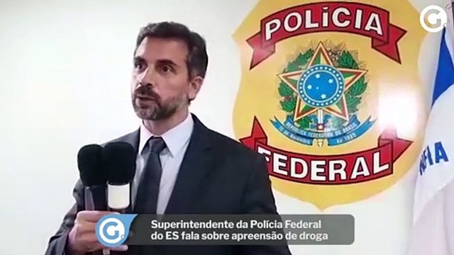 Superintendente da Polícia Federal do ES fala sobre apreensão de droga