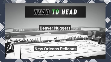 New Orleans Pelicans vs Denver Nuggets: Moneyline