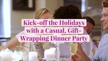 Kick-off the Holidays with a Casual, Gift-Wrapping Dinner Party