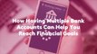 How Having Multiple Bank Accounts Can Help You Reach Financial Goals