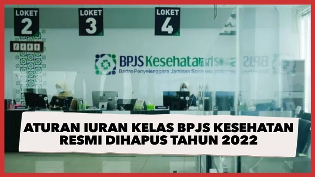 Aturan Iuran Kelas BPJS Kesehatan Resmi Dihapus Tahun 2022, Ini Rinciannya