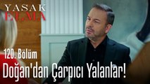 Doğan'dan çarpıcı yalanlar! - Yasak Elma 120. Bölüm