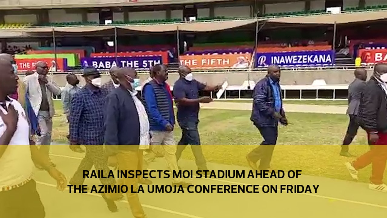 Raila inspects Moi Stadium ahead of the Azimio La Umoja conference on Friday