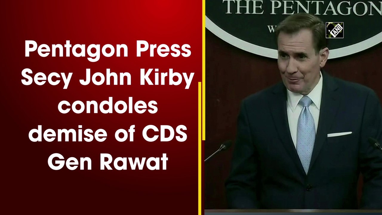 Pentagon Press Secy John Kirby condoles demise of CDS Gen Rawat