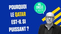 Dis Oncle Obs... Pourquoi le Qatar est-il si puissant ?