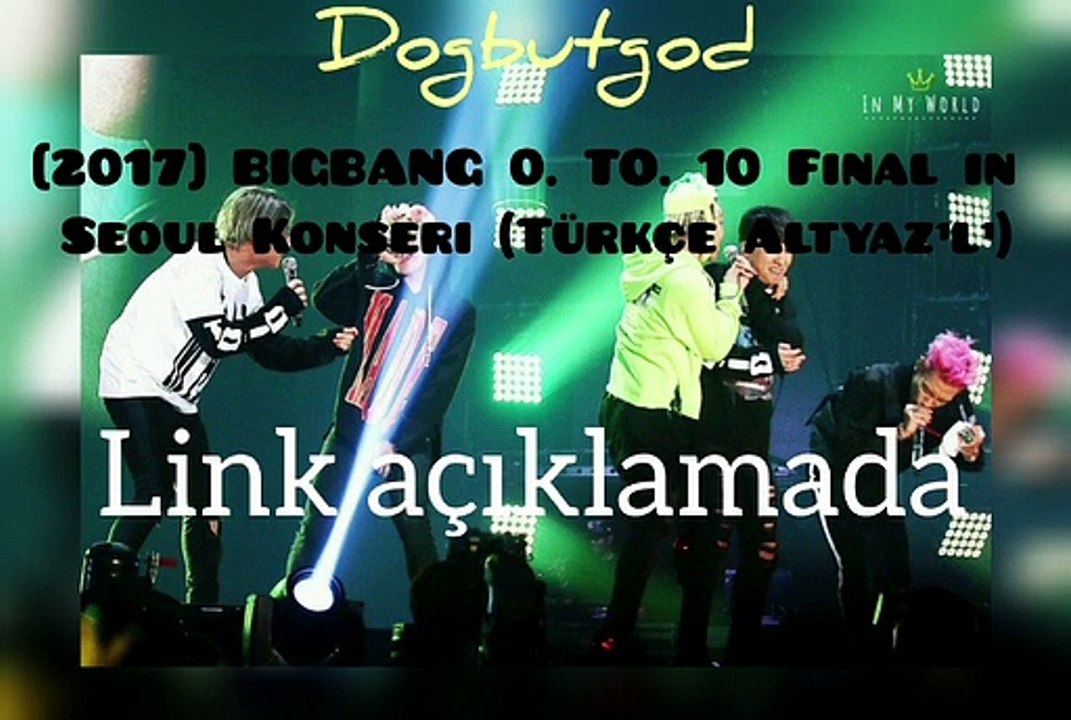 [2017] BIGBANG 0.TO.10 Final in Seoul Konseri (Türkçe Altyazılı) LİNK AÇIKLAMADA!!