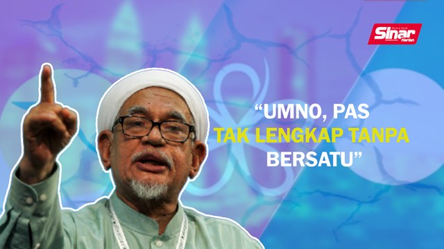 SINAR PM: “UMNO, Pas tak lengkap tanpa Bersatu”