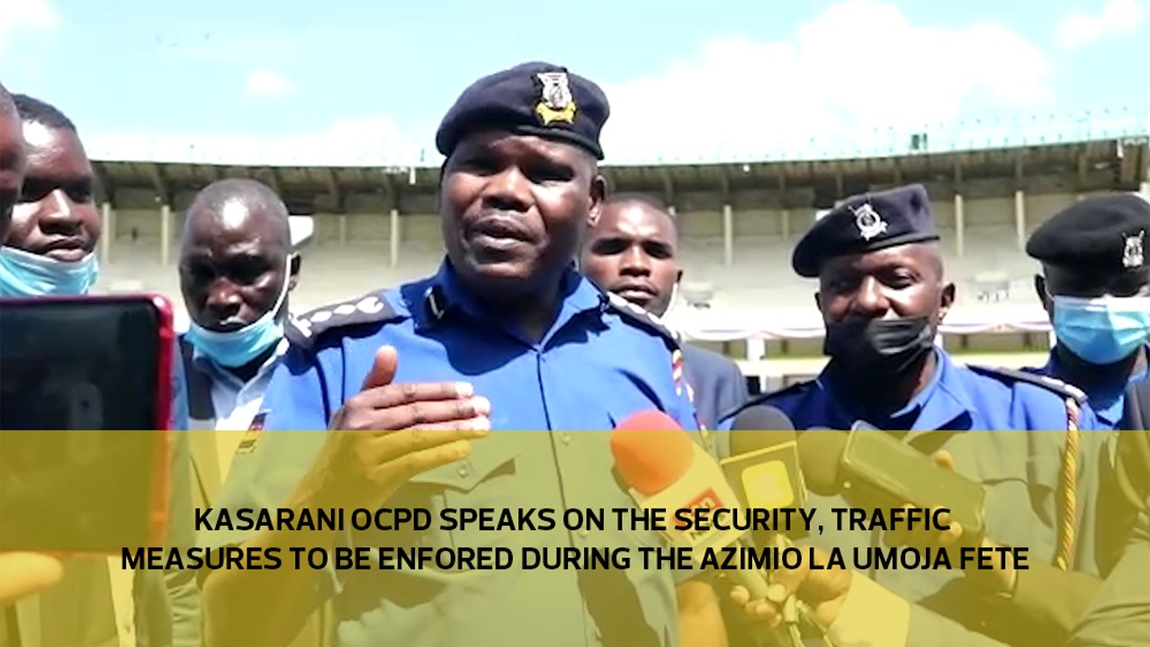 Kasarani OCPD speaks on the security, traffic measures to be enforced during the Azimio la Umoja fete