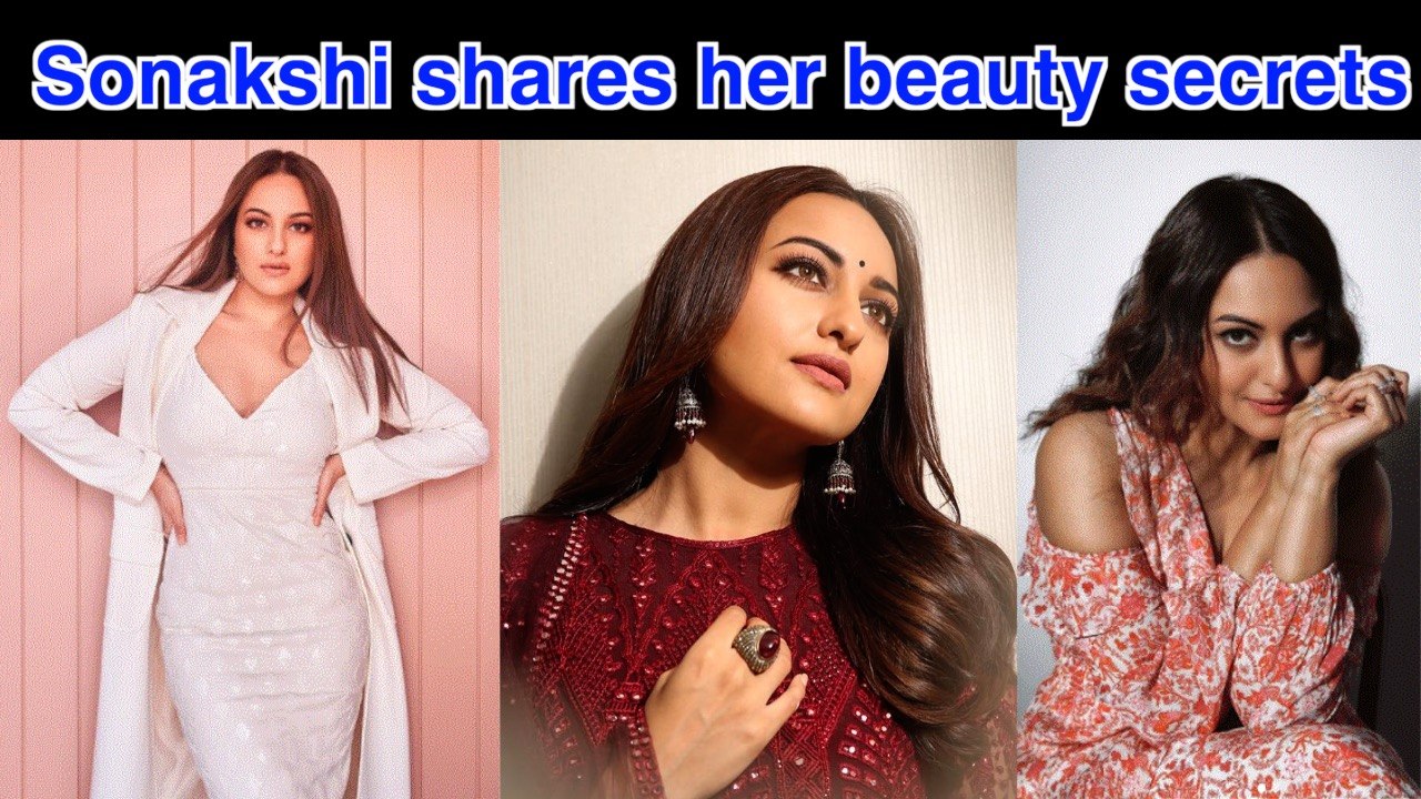 Sonakshi Sinha shares her beauty secrets