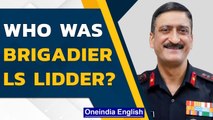 Brigadier LS Lidder, defence assistant to General Rawat, was ‘set for a promotion’ | Oneindia News