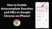 How to Enable Autocomplete Searches and URLs in Google Chrome on iPhone?