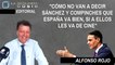 Alfonso Rojo: “Cómo no van a decir Sánchez y compinches que España va bien, si a ellos les va de cine”