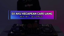 DJ AKU KECAPEAN CARI UANG REMIX TIK TOK VIRAL 2021