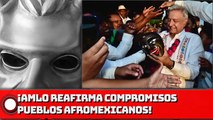 ¡AMLO reafirma compromisos de bienestar con pueblos afromexicanos!