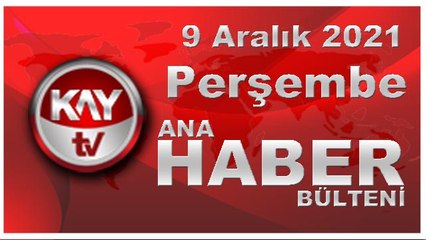 Kay Tv Ana Haber Bülteni (9 ARALIK 2021)