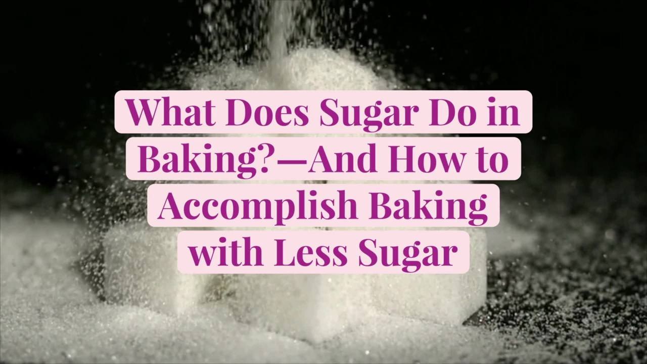 What Does Sugar Do in Baking?—And How to Accomplish Baking with Less Sugar