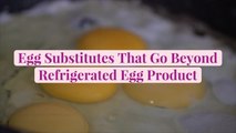 Egg Substitutes That Go Beyond Refrigerated Egg Product