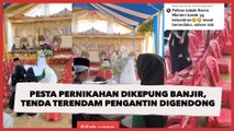 Pesta Pernikahan Dikepung Banjir, Tenda Terendam Pengantin Digendong