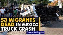 Mexico truck crashes with over 107 migrants on board, 53 dead | Oneindia News