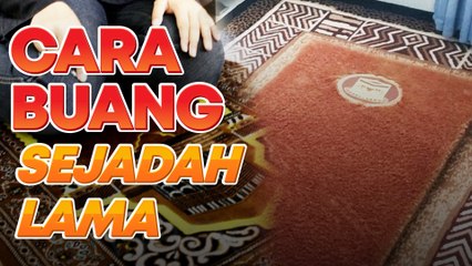Macam mana nak buang sejadah lama?