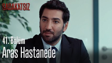 Aras hastanede - Sadakatsiz 41. Bölüm