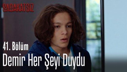 Demir her şeyi duydu - Sadakatsiz 41. Bölüm