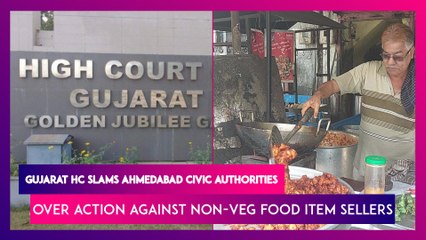 Gujarat HC Comes Down Heavily On Ahmedabad Civic Authorities Over Their Action Against Non-Veg Food Item Sellers