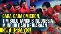 Gara Gara Omicron, Tim Bulu Tangkis Indonesia Mundur dari Kejuaraan BWF di Spanyol