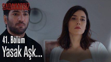 Yasak aşk... - Sadakatsiz 41. Bölüm