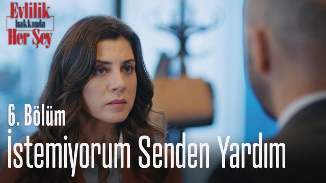 İstemiyorum senden yardım - Evlilik Hakkında Her Şey 6. Bölüm