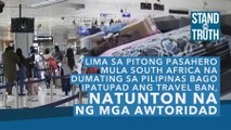 Lima sa pitong pasahero mula South Africa na dumating sa Pilipinas bago ipatupad ang travel ban, natunton na ng mga awtoridad | Stand for Truth