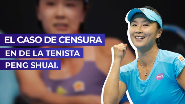 El caso de censura en de la tenista Peng Shuai.