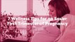 7 Wellness Tips for an Easier First Trimester of Pregnancy