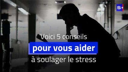 5 conseils pour vous aider à soulager le stress