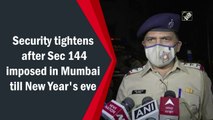 Security tightened after Section 144 imposed in Mumbai till New Year's eve