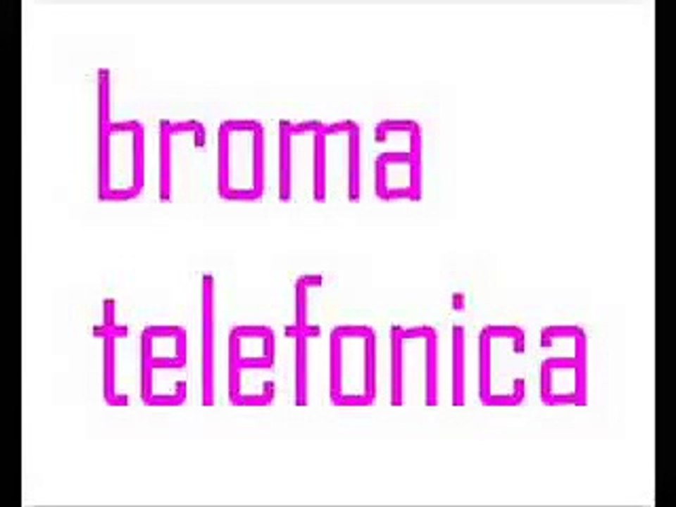 Broma telefonica (termina mal)