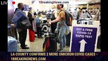 LA County confirms 2 more omicron COVID cases - 1breakingnews.com