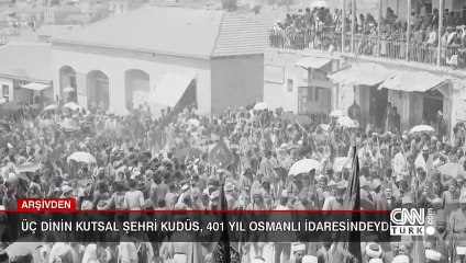 104 yıl önce Kudüs ve Osmanlı hakimiyeti
