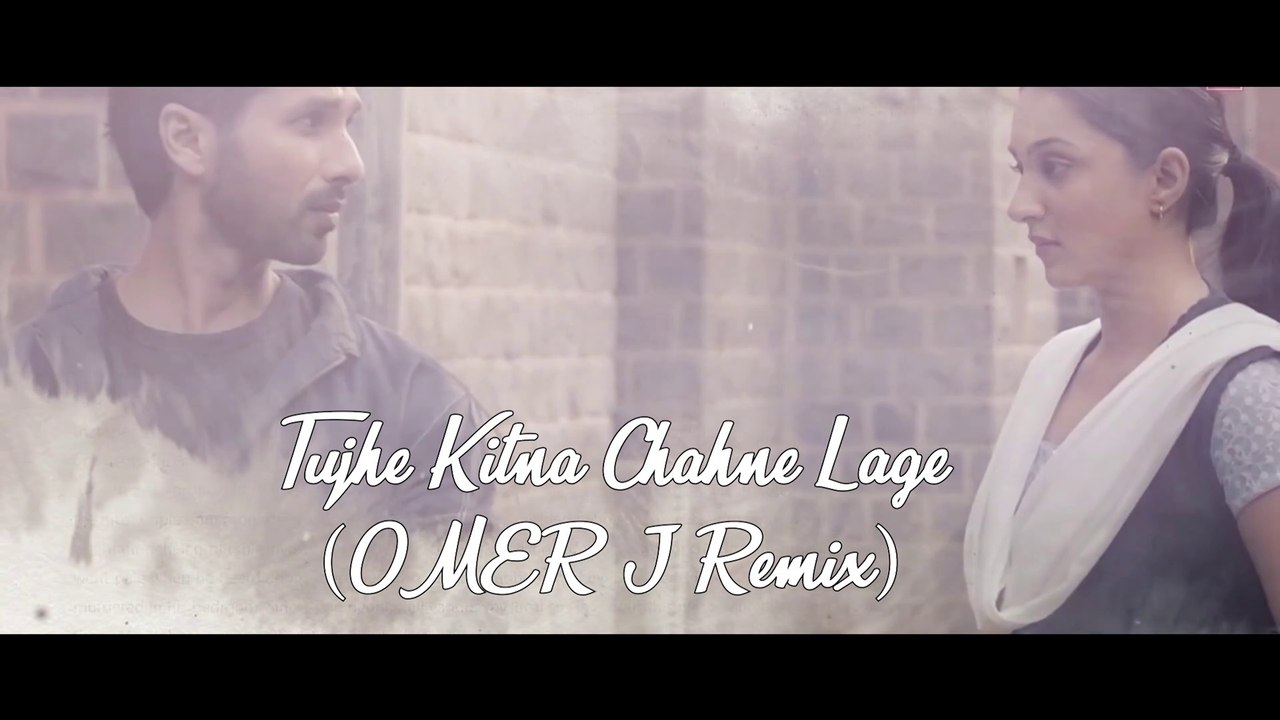 Tujhe Kitna Chahne Lage (OMER J Remix) | Arijit Singh | Mithoon | Shahid , Kiara | Kabir Singh