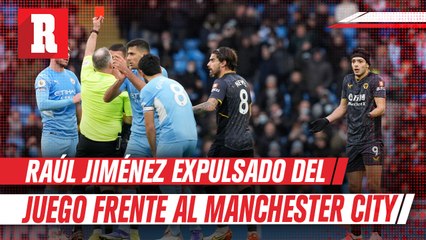 Raúl Jiménez expulsado del juego frente al Manchester City
