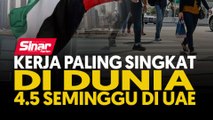 Kerja paling singkat di dunia 4.5 seminggu di UAE