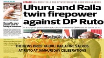 The News Brief: Uhuru, Raila fire salvos at Ruto at Jamhuri Day celebrations