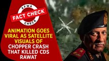 Fact Check: Animation goes viral as satellite visuals of chopper crash that killed CDS Gen Rawat