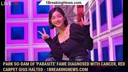 Park So-dam of 'Parasite' fame diagnosed with cancer, red carpet gigs halted - 1breakingnews.com