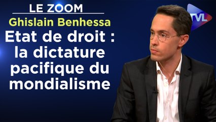 Zoom - Ghislain Benhessa - Etat de droit : la dictature pacifique du mondialisme