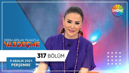 Didem Arslan Yılmazla Vazgeçme 317. Bölüm | 9 Aralık 2021