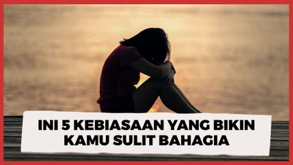 Coba Refleksi Diri, Ini 5 Kebiasaan yang Bikin Kamu Sulit Bahagia