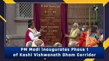 PM Modi inaugurates Phase 1 of Kashi Vishwanath Dham Corridor