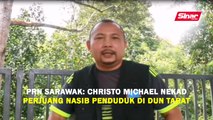 PRN Sarawak: Christo Michael nekad perjuang nasib penduduk DUN Tarat