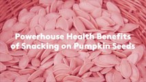 6 Powerhouse Health Benefits of Snacking on Pumpkin Seeds